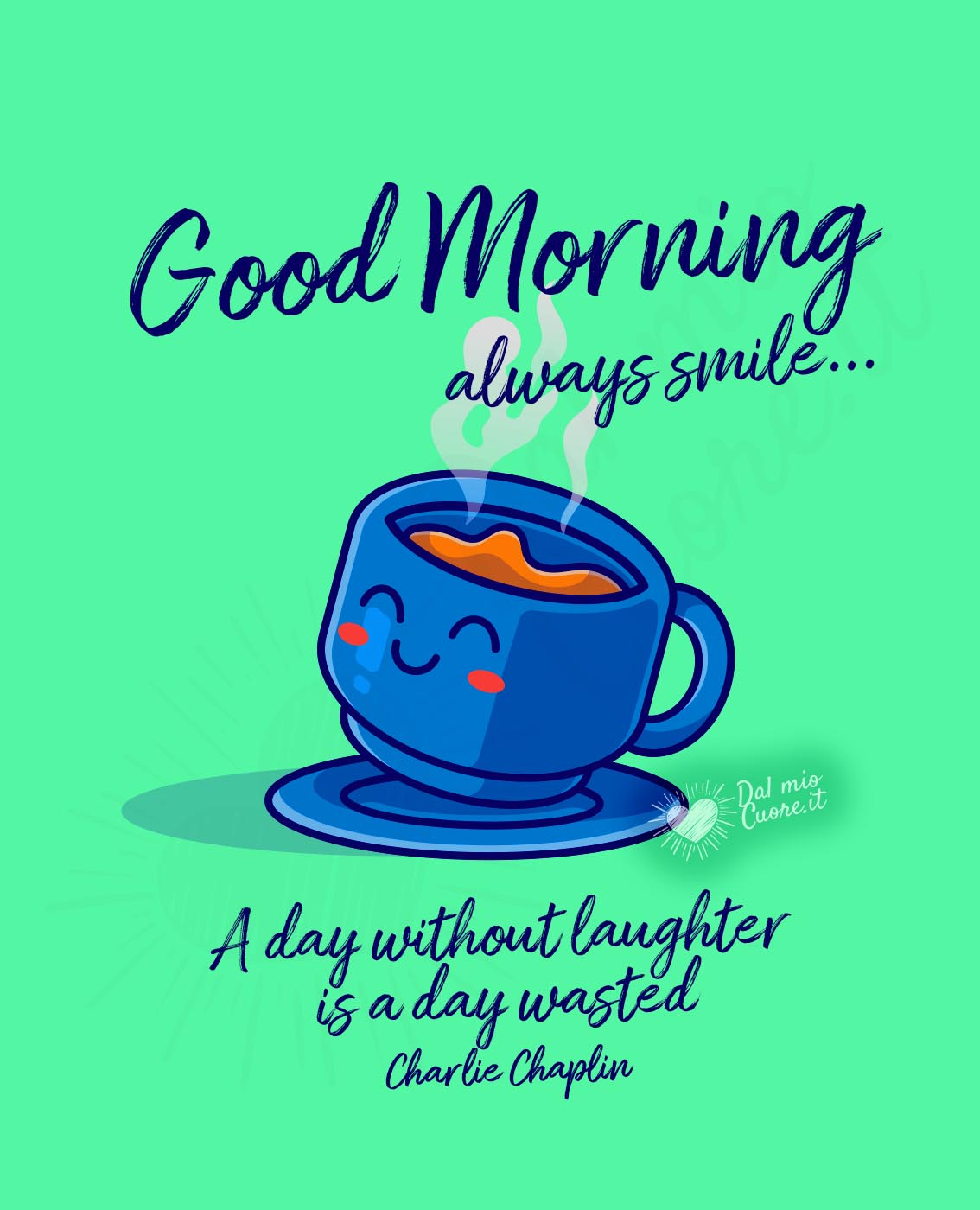 Good Morning and Always Smile... A day without laughter is a day wasted Good Morning and Always Smile... A day without laughter is a day wasted
