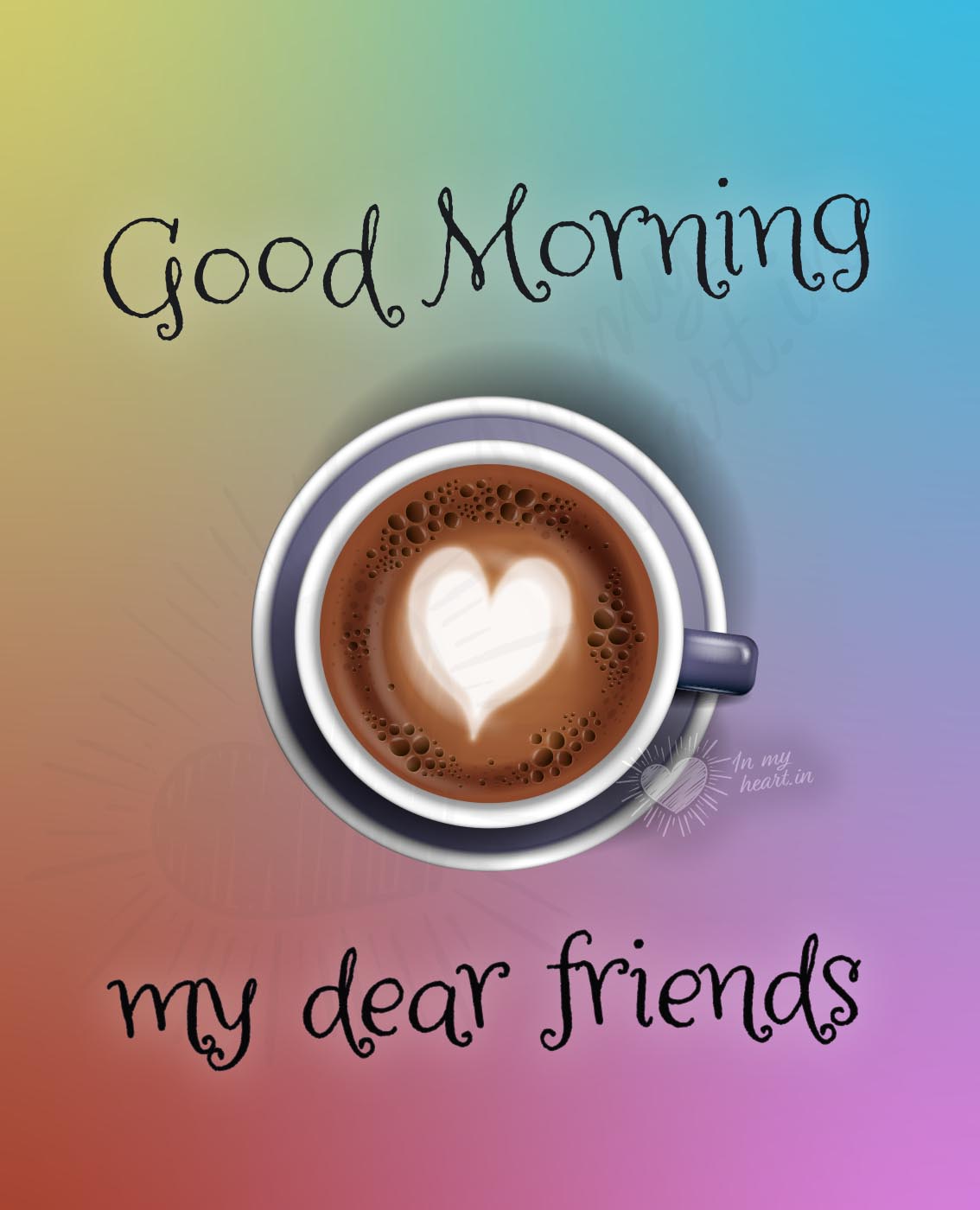 Good Morning my dear friends Good Morning my dear friends