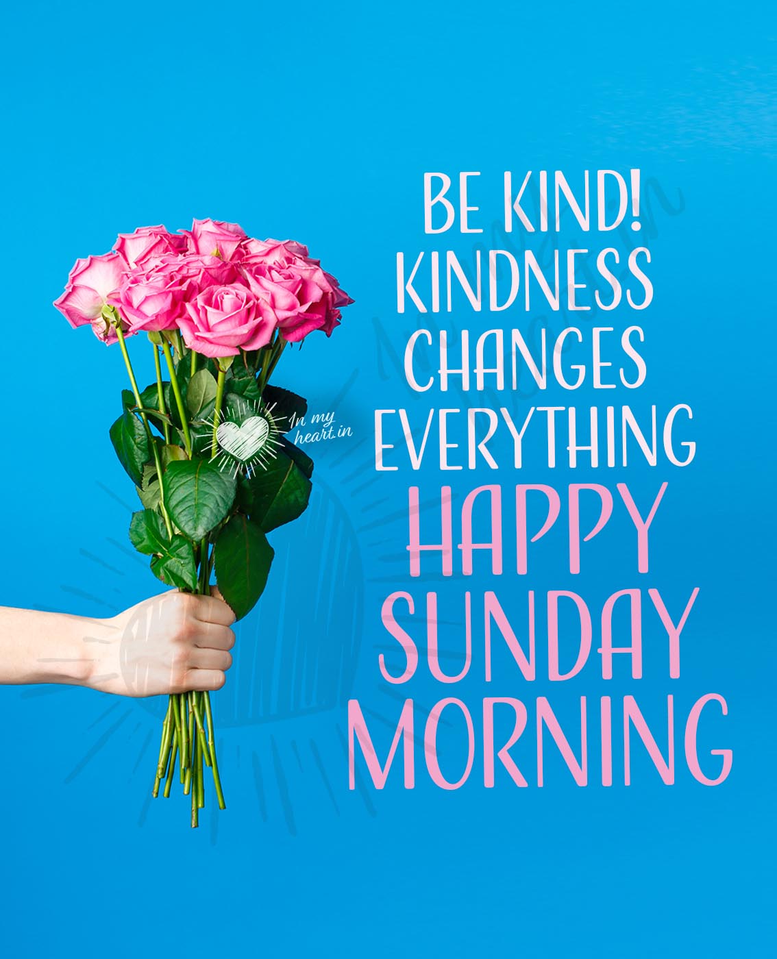 Be kind! kindness changes everything. Happy sunday morning Be kind! kindness changes everything. Happy sunday morning